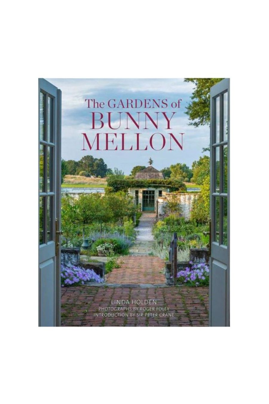 The Gardens of Bunny Mellon by Linda Jane Holden