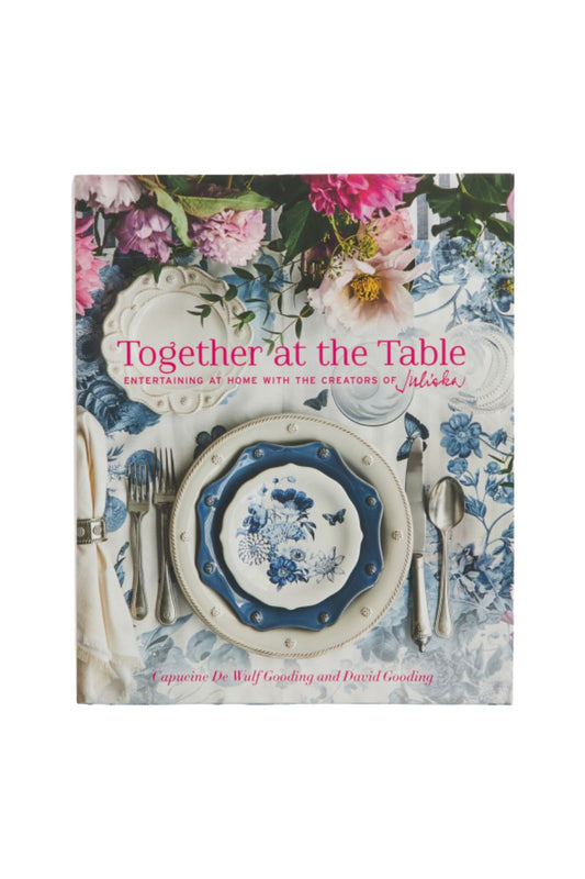 Together at the Table: Entertaining at Home with the creators of Juliska