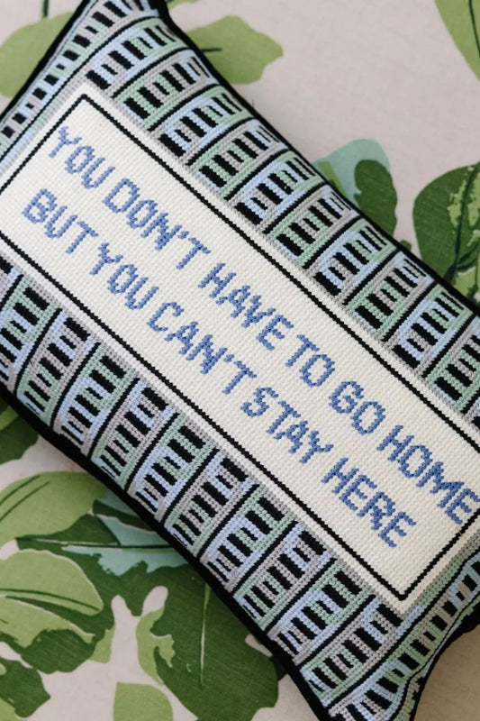 Can't Stay Here Needlepoint Pillow