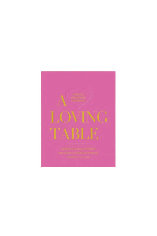 A Loving Table: Creating Memorable Gatherings